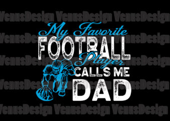 My Favorite Football Player Calls Me Dad Svg, Fathers Day Svg, Football Dad Svg, Dad Svg, Football Player Svg, Favorite Player Svg, Calls Me Dad Svg, Football Svg, Dad Player t shirt designs for sale