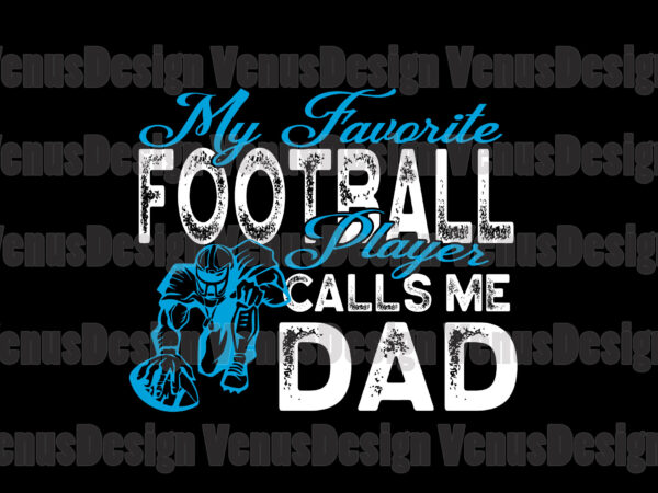My favorite football player calls me dad svg, fathers day svg, football dad svg, dad svg, football player svg, favorite player svg, calls me dad svg, football svg, dad player t shirt designs for sale