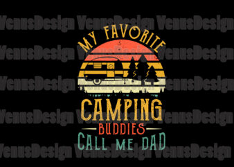 My Favorite Camping Buddies Call Me Dad Svg, Fathers Day Svg, Dad Svg, Camping Buddies Svg, Camping Svg, Love Camping Svg, Dad Camping Svg, Dad Buddies Svg, Father Svg, Holiday t shirt designs for sale