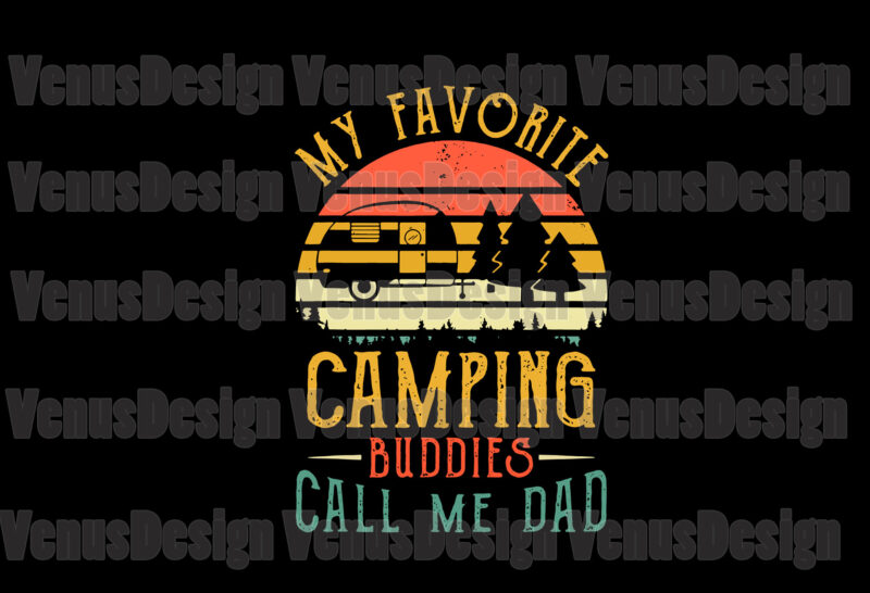 My Favorite Camping Buddies Call Me Dad Svg, Fathers Day Svg, Dad Svg, Camping Buddies Svg, Camping Svg, Love Camping Svg, Dad Camping Svg, Dad Buddies Svg, Father Svg, Holiday
