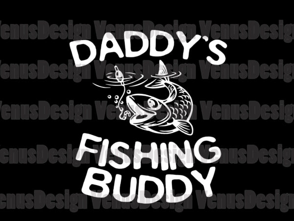 Daddys fishing buddy svg, fathers day svg, fishing dad svg, fishing buddy svg, daddys buddy svg, dads buddy svg, fishing lovers svg, love fishing svg, catch fish svg, fathers buddy t shirt vector illustration