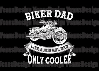 Biker Dad Like A Normal Dad Only Cooler Svg, Fathers Day Svg, Biker Dad Svg, Cooler Dad Svg, Normal Dad Svg, Dad Svg, Father Svg, Biker Father Svg, Cooler Father