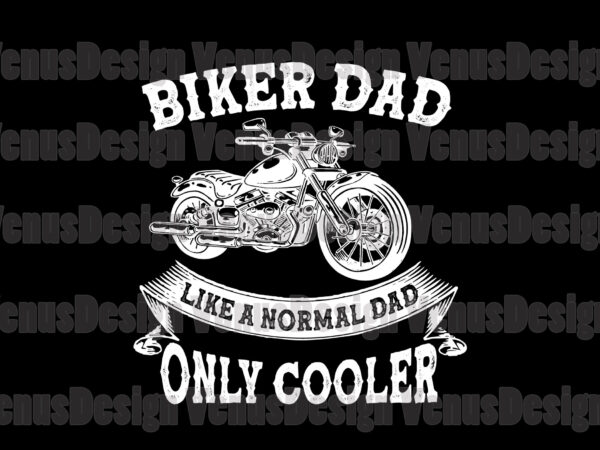 Biker dad like a normal dad only cooler svg, fathers day svg, biker dad svg, cooler dad svg, normal dad svg, dad svg, father svg, biker father svg, cooler father t shirt template