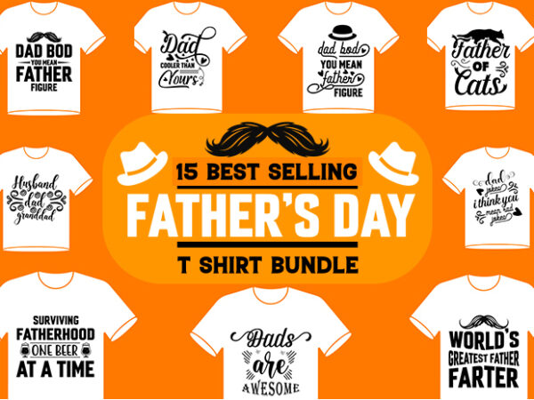 15 best selling father day t shirt designs bundle/papa/dad t-shirt designs bundle best selling father day t shirt designs bundle/papa/dad tshirt designs bundle best selling father day t shirt designs