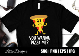 You wanna pizza me svg, pizza svg, funny pizza sayings, pizza quotes, pizza man, funny svg, funny designs, humor, svg, vector, eps, png, popular, cut file, decal, design, gift