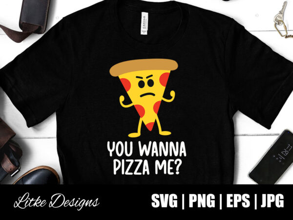 You wanna pizza me svg, pizza svg, funny pizza sayings, pizza quotes, pizza man, funny svg, funny designs, humor, svg, vector, eps, png, popular, cut file, decal, design, gift