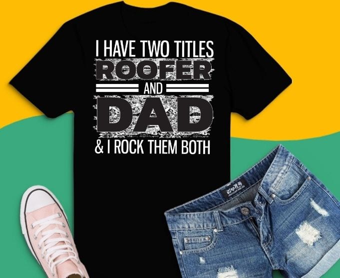 i have two titles roofer and dad & i rock them both T-shirt design svg, Roofer American, Flag Cool, roofer dad, roofer daddy, saying
