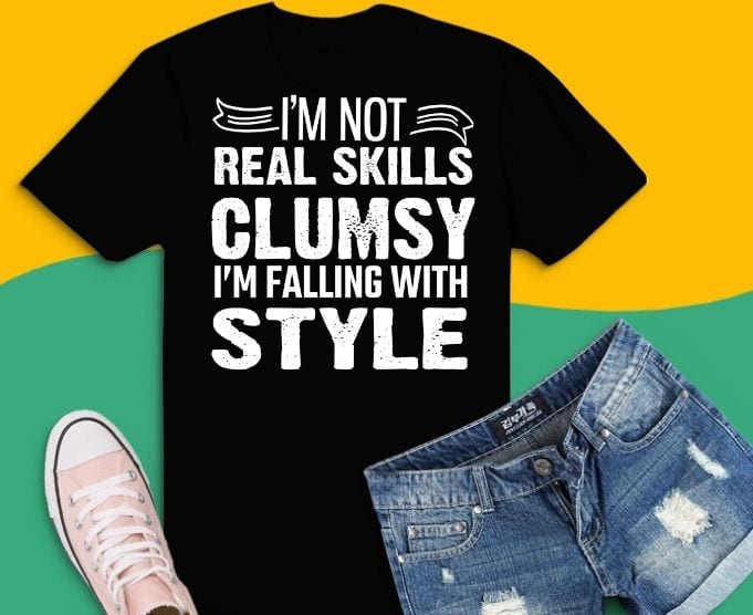 I’m Not real skills Clumsy i’m falling with style Funny TShirt svg, Clumsy saying svg, Clumsy quotes,Funny I’m Not Clumsy, Sayings Sarcastic quotes for mom,
