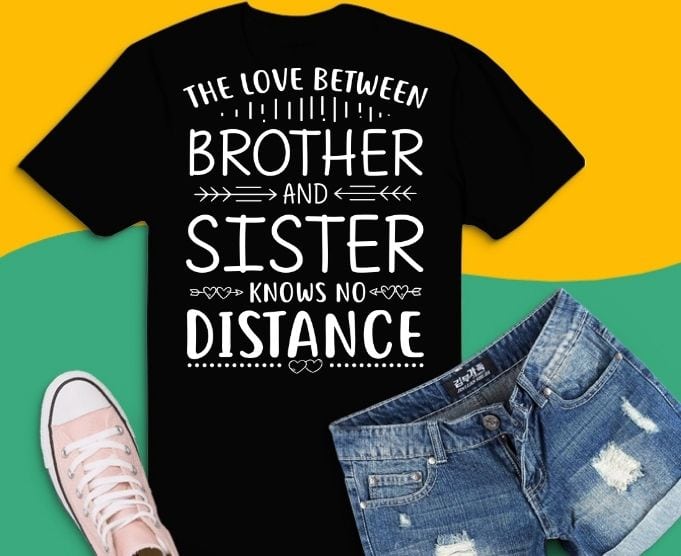 the love between brother and sister knows no distance T-shirt design svg, brother and sister saying svg, funny big sister png