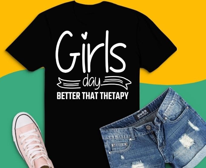 Women Better than Therapy svg, girl Better than Therapy png, Girls Day for Women Better than Therapy svg,Cute Funny Girls Day Out Shirts for Women