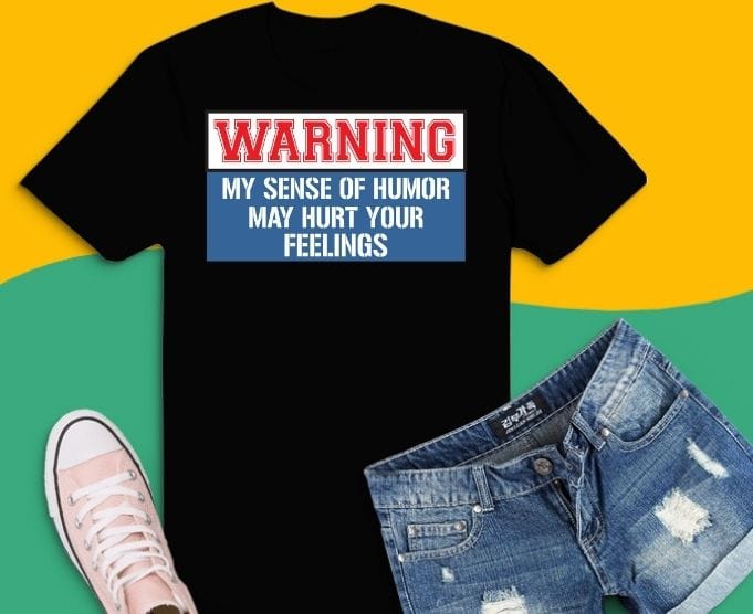 Warning My Sense Of Humor May Hurt Your Feelings T-Shirt design svg, funny quote shirts, funny saying shirts, funny shirts,Humor, Sarcasm Lover