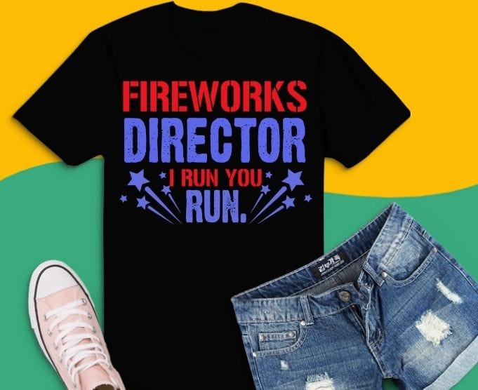 Funny Fireworks Director If I Run Tees Fireworks Director I Run You Run Funny 4th of July Fourth T-Shirt design svg, I Run You Run png,4th Of July Shirt,