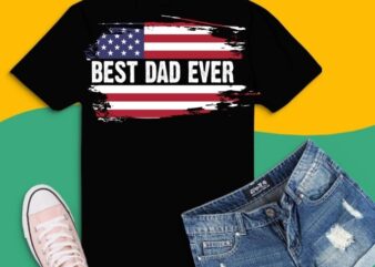 Father’s day Best dad ever with US american flag T-Shirt svg,Best dad ever png,Fathers day gifts svg,