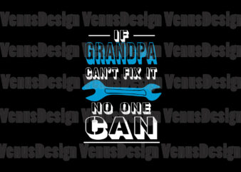 If Grandpa Cant Fix It No One Can Svg, Fathers Day Svg