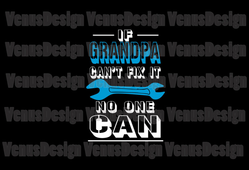 If Grandpa Cant Fix It No One Can Svg, Fathers Day Svg