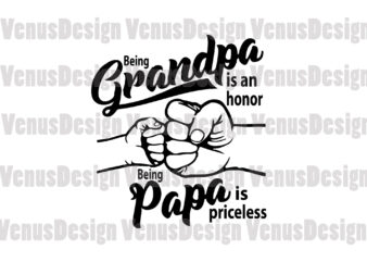 Being Grandpa Is An Honor Being Papa Is Priceless Svg t shirt template