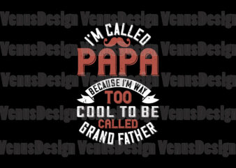 Im Called Papa Because Im Way Too Cool To Be Called Grandfather Svg t shirt design for sale