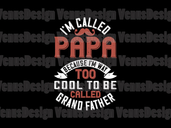 Im called papa because im way too cool to be called grandfather svg t shirt design for sale