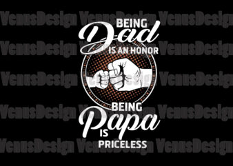 Being A Dad Is An Honor Being Papa Is Priceless Svg t shirt template