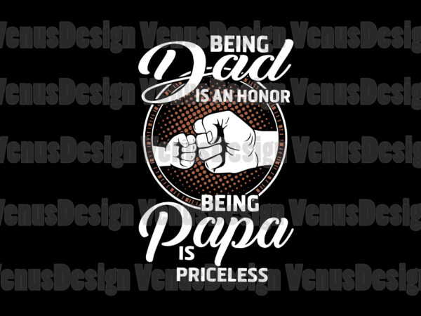 Being a dad is an honor being papa is priceless svg t shirt template