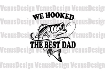 We Hooked The Best Dad Svg, Fathers Day Svg