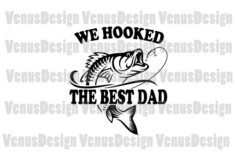 Download We Hooked The Best Dad Svg Fathers Day Svg Buy T Shirt Designs