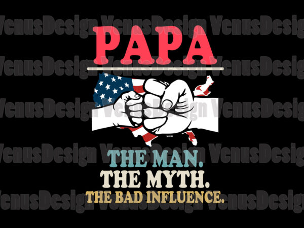 Papa the man the myth the bad influence t shirt illustration