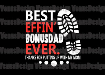 Best Effin Bonusdad Ever Thanks For Putting Up With My Mom