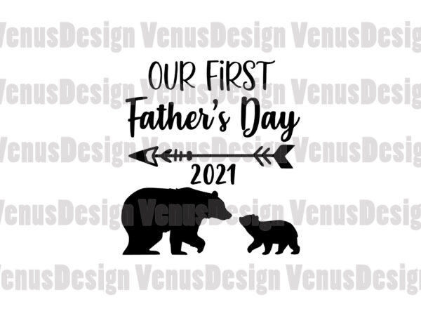 Download Our First Fathers Day 2021 Svg Father And Baby Bear Svg Buy T Shirt Designs