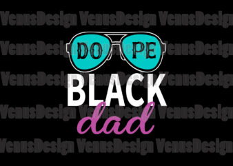 Dope Black Dad Svg, Fathers Day Svg t shirt vector illustration