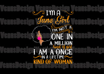 Im A June Girl Im Not A One In A Million Kind Of Girl t shirt design for sale