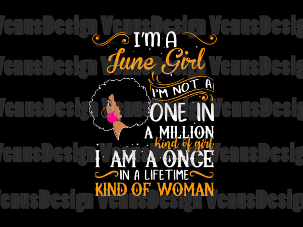 Im a june girl im not a one in a million kind of girl t shirt design for sale