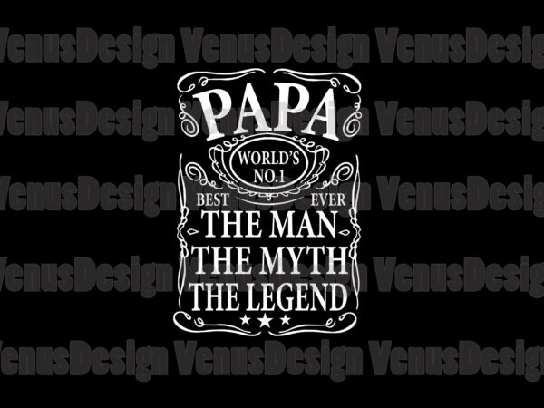 Papa worlds no 1 best papa ever the man the myth the legend svg t shirt illustration
