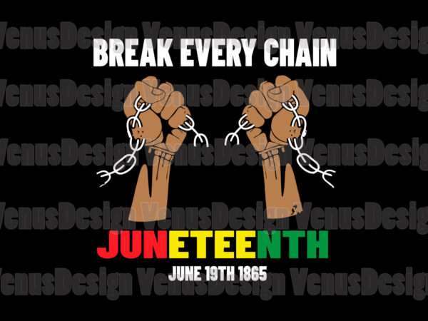 Break every chain juneteenth june 19th 1865 t shirt template