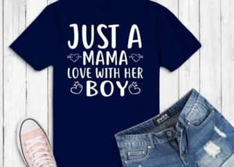 just mama love with her boy svg,just mama love with her boy png, new mother, mama with boy, mama gifts for boy, mama saying,