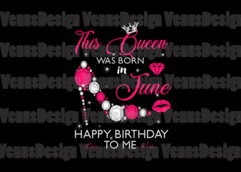 This Queen Was Born In June Happy Birthday To Me