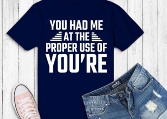 You had me at the proper use of you’re humor svg,Sarcastic T-shirt design svg, humor funny saying, typography humor, sarcasm,funny,You had me at the proper use of you’re humor png,