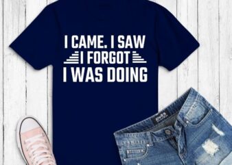 I came. i saw i forget i was doing funny humor svg, Sarcastic T-shirt design svg, humor funny saying, typography humor, sarcasm,funny,