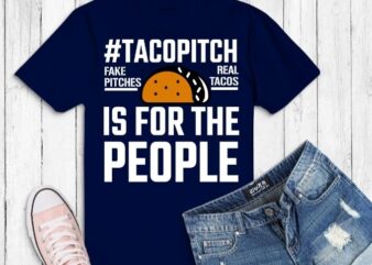 #TacoPitch Is For The People T-Shirt design svg,#TacoPitch svg, #TacoPitch Is For The People png,Taco Pitch