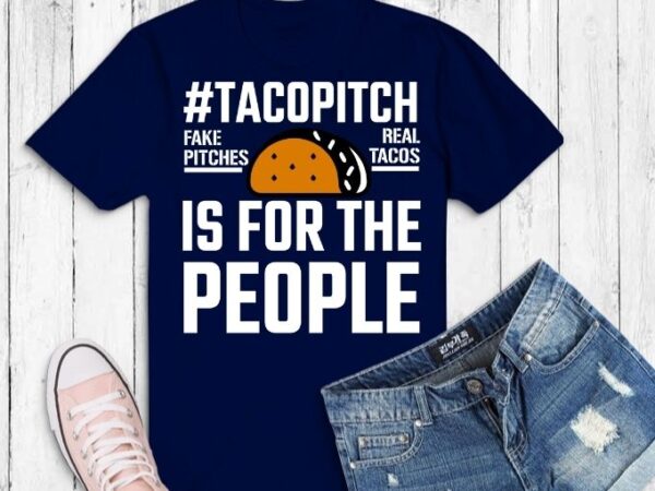 #tacopitch is for the people t-shirt design svg,#tacopitch svg, #tacopitch is for the people png,taco pitch