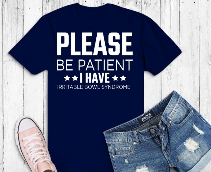 Please Be Patient I Have Irritable-Bowel-Syndrome svg, Please Be Patient I Have Irritable-Bowel-Syndrome png T-shirt design,Please Be Patient Funny IBS, funny quote shirts, funny saying shirts, funny shirts,