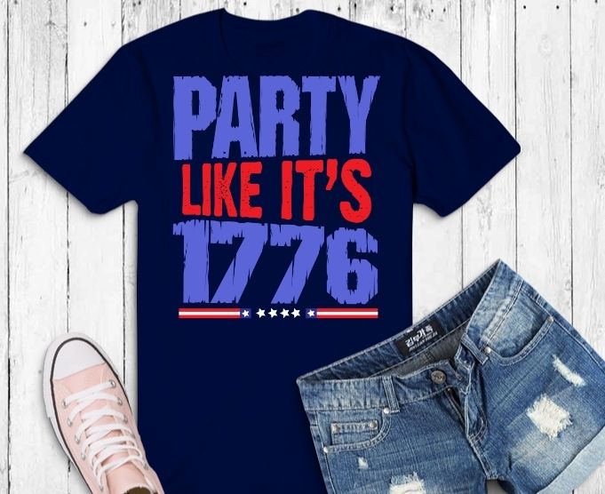 Party like it’s 1776 shirt svg,funny t-shirt, sarcastic shirt, humor gifts, women’s tee,Party like it’s 1776 png, usa flag, 4th of july