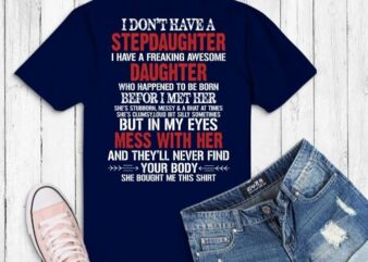 I Don’t Have A Stepdaughter I Have An Awesome Daughter TShirt design svg, steps dad gifts, gifts for step dad, funny step dad shirt, best stepdad shirt,