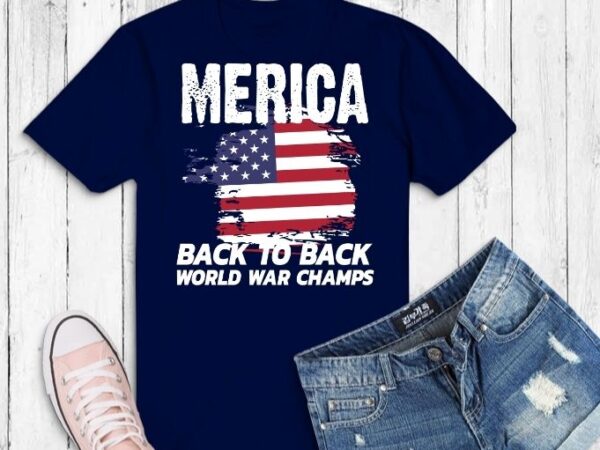 Merica-back to back world war champs t-shirt design svg, merica-back to back world war champs png, merica-back to back world war champs eps, 4th of july, usa flag,