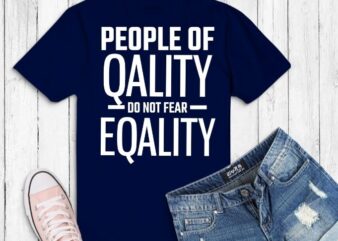 People Of Quality Do Not Fear Equality LGBT Pride T-Shirt design svg,People Of Quality Do Not Fear Equality LGBT Pride png,LGBT Pride, LGBT Pride quote, saying