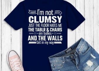 I’m Not Clumsy Funny TShirt, Clumsy saying svg, Clumsy quotes,Funny I’m Not Clumsy, Sayings Sarcastic quotes for mom,