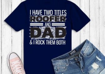 i have two titles roofer and dad & i rock them both T-shirt design svg, Roofer American, Flag Cool, roofer dad, roofer daddy, saying