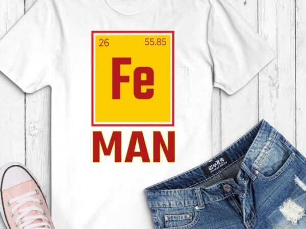 Fe man superhero t-shirt svg,fe man superhero – funny chemistry humor, science teacher t-shirt,funny chemistry shirts,science lovers, student geeks, science,