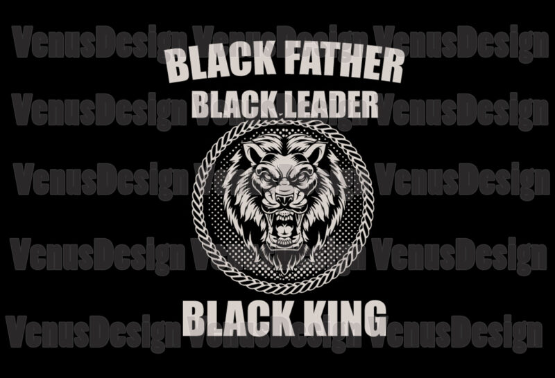 Black Father Black Leader Black King Svg, Fathers Day Svg