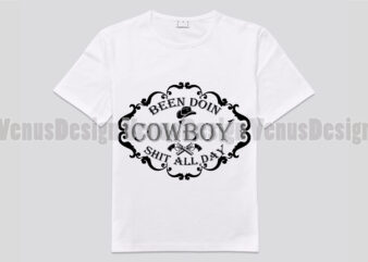 Been Doing Cowboy Sh*t All Day Editable Design
